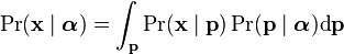 \Pr(\mathbf{x}\mid\boldsymbol{\alpha})=\int_{\mathbf{p}}\Pr(\mathbf{x}\mid \mathbf{p})\Pr(\mathbf{p}\mid\boldsymbol{\alpha})\textrm{d}\mathbf{p}