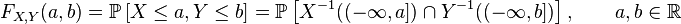 F_{X,Y}(a,b) = \mathbb{P}\left[ X \leq a,Y\leq b \right]
=\mathbb{P}\left[ X^{-1}((-\infty,a]) \cap Y^{-1}((-\infty,b]) \right], \qquad a,b \in \mathbb{R}