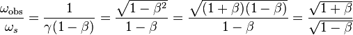 \frac{\omega_{\mathrm{obs}}}{\omega_s} = \frac{1}{\gamma (1 - \beta)} = \frac{\sqrt{1-\beta^2}}{1-\beta} = \frac{\sqrt{(1+\beta)(1-\beta)}}{1-\beta} = \frac{\sqrt{1+\beta}}{\sqrt{1-\beta}} \,