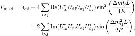 
\begin{align}
P_{\alpha\rightarrow\beta}=\delta_{\alpha\beta} & {} - 4 \sum_{i>j} {\rm Re}(U_{\alpha i}^{*} U_{\beta i} U_{\alpha j} U_{\beta j}^{*}) \sin^2 \left(\frac{\Delta m_{ij}^2 L}{4E}\right) \\
& {} + 2\sum_{i>j}{\rm Im}(U_{\alpha i}^{*}U_{\beta i}U_{\alpha j} U_{\beta j}^{*}) \sin\left(\frac{\Delta m_{ij}^2 L}{2E}\right),
\end{align}
