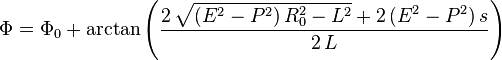 \Phi = \Phi_0 + \operatorname{arctan} \left( \frac{ 2 \, \sqrt{(E^2-P^2)\, R_0^2-L^2} + 2 \, (E^2-P^2) \,s}{2 \, L} \right) 