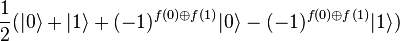 \frac{1}{2}(|0\rangle + |1\rangle + (-1)^{f(0)\oplus f(1)}|0\rangle - (-1)^{f(0)\oplus f(1)}|1\rangle)