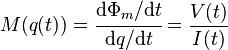 M(q(t)) = \cfrac{\mathrm d\Phi_m/\mathrm dt}{\mathrm dq/\mathrm dt}=\frac{V(t)}{I(t)}