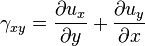 \gamma_{xy}=\frac{\partial u_x}{\partial y}+\frac{\partial u_y}{\partial x}\,\!