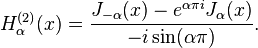 H_\alpha^{(2)} (x) = \frac{J_{-\alpha} (x) - e^{\alpha \pi i} J_\alpha (x)}{- i \sin (\alpha \pi)}.