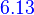 {\color{Blue}~6.13}