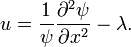  u=\frac{1}{\psi} \frac{\partial^2 \psi}{\partial x^2} - \lambda.