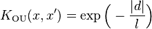  K_\text{OU}(x,x') = \exp \Big(-\frac{|d| }{l} \Big)