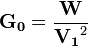 \mathbf{G_0} = \frac {\mathbf{W}} {\mathbf{V_1}^2} 