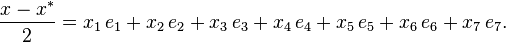 \frac{x - x^*}{2} = x_1\,e_1 + x_2\,e_2 + x_3\,e_3 + x_4\,e_4 + x_5\,e_5 + x_6\,e_6 + x_7\,e_7.