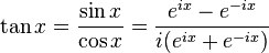 \tan x = \frac{\sin x}{\cos x}= \frac{e^{ix} - e^{-ix}}{i({e^{ix} + e^{-ix}})}
 