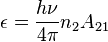 \epsilon = \frac{h\nu}{4\pi}n_2 A_{21}\,