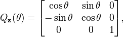 Q_{\bold{z}}(\theta) = \begin{bmatrix}\cos \theta & \sin \theta & 0 \\ -\sin \theta & \cos \theta & 0  \\ 0 & 0 & 1\end{bmatrix} , 