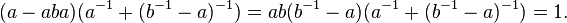 (a - aba)(a^{-1} + (b^{-1} - a)^{-1}) = ab(b^{-1} - a)(a^{-1} +  (b^{-1} - a)^{-1}) = 1.