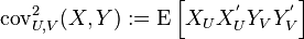 
\operatorname{cov}_{U,V}^2(X,Y) := \operatorname{E}\left[X_U X_U^\mathrm{'} Y_V Y_V^\mathrm{'}\right]
