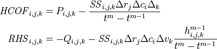 \begin{align}
\mathit{HCOF}_{i,j,k} &=  P_{i,j,k} - \frac{\mathit{SS}_{i,j,k}\Delta r_j \Delta c_i \Delta_k}{t^m-t^{m-1}} \\
\mathit{RHS}_{i,j,k}  &= -Q_{i,j,k} - \mathit{SS}_{i,j,k}\Delta r_j \Delta c_i \Delta v_k \frac{h^{m-1}_{i,j,k}}{t^m-t^{m-1}}
\end{align}