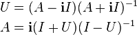 \begin{align}
 U &{}= (A - \bold{i}I) (A + \bold{i}I)^{-1} \\
 A &{}= \bold{i}(I + U) (I - U)^{-1}
\end{align}