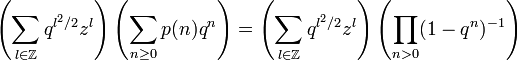 \left(\sum_{l\in\mathbb{Z}}q^{l^2/2}z^l\right)\left(\sum_{n\geq0}p(n)q^n\right)=\left(\sum_{l\in\mathbb{Z}}q^{l^2/2}z^l\right)\left(\prod_{n>0}(1-q^n)^{-1}\right)