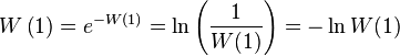 W\left(1\right) = e^{-W(1)} = \ln\left(\frac{1}{W(1)}\right) = -\ln W(1)