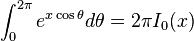 \int_0^{2 \pi} e^{x \cos \theta} d \theta = 2 \pi I_{0}(x)