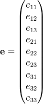  \mathbf{e} = \begin{pmatrix} e_{11} \\ e_{12} \\ e_{13} \\ e_{21} \\ e_{22} \\ e_{23} \\ e_{31} \\ e_{32} \\ e_{33} \end{pmatrix} 