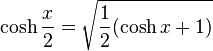 \cosh \frac{x}{2} = \sqrt{ \frac{1}{2}(\cosh x + 1)} \,