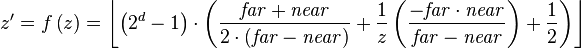 z'=f\left(z\right)=\left\lfloor  \left(2^d-1\right) \cdot \left(
\frac{\mathit{far}+\mathit{near}}{2 \cdot \left( \mathit{far}-\mathit{near} \right) } +
\frac{1}{z} \left(\frac{-\mathit{far} \cdot \mathit{near}}{\mathit{far}-\mathit{near}}\right) + 
\frac{1}{2} \right) \right\rfloor
