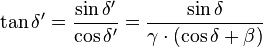 \tan \delta' = \frac{\sin \delta'}{\cos \delta'}=\frac{\sin \delta}{\gamma\cdot(\cos \delta +\beta)}