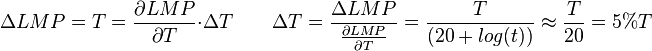 \Delta LMP = T = \frac{\partial LMP}{\partial T} \cdot \Delta T \qquad \Delta T = \frac{\Delta LMP}{\frac{\partial LMP}{\partial T}} = \frac{T}{(20+log(t))} \approx \frac{T}{20} =5\% T