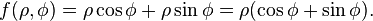 f(\rho, \phi) = \rho \cos \phi + \rho \sin \phi = \rho(\cos \phi + \sin \phi ).