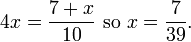 4x=\frac{7+x}{10} \mbox{ so } x=\frac{7}{39}.