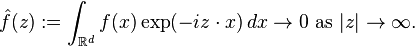  \hat{f}(z):=\int_{\mathbb{R}^d} f(x) \exp(-iz \cdot x)\,dx \rightarrow 0\text{ as } |z|\rightarrow \infty.