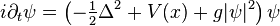 \displaystyle i\partial_t\psi = \left (-\tfrac12\Delta^2 + V(x) + g|\psi|^2 \right ) \psi 