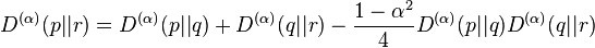 
D^{(\alpha)}(p||r)=D^{(\alpha)}(p||q)+D^{(\alpha)}(q||r)-\frac{1-\alpha^2}{4}D^{(\alpha)}(p||q)D^{(\alpha)}(q||r)
