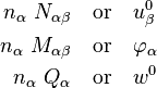 
   \begin{align}
      n_\alpha~N_{\alpha\beta} & \quad \mathrm{or} \quad u^0_\beta \\
      n_\alpha~M_{\alpha\beta} & \quad \mathrm{or} \quad \varphi_\alpha \\
      n_\alpha~Q_\alpha & \quad \mathrm{or} \quad w^0
   \end{align}
