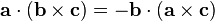 \mathbf{a}\cdot(\mathbf{b\times c})= -\mathbf{b}\cdot(\mathbf{a\times c})