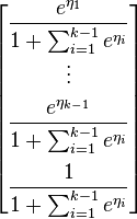 \begin{bmatrix} \dfrac{e^{\eta_1}}{1+\sum_{i=1}^{k-1}e^{\eta_i}} \\[10pt] \vdots \\[5pt] \dfrac{e^{\eta_{k-1}}}{1+\sum_{i=1}^{k-1}e^{\eta_i}} \\[15pt] \dfrac{1}{1+\sum_{i=1}^{k-1}e^{\eta_i}} \end{bmatrix}