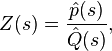 Z(s) = \frac{\hat{p}(s)}{\hat{Q}(s)},