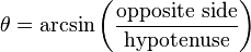 \theta = \arcsin \left( \frac{\text{opposite side}}{\text{hypotenuse}} \right)