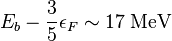 E_b - {3\over 5}\epsilon_F \sim 17\;\mathrm{MeV} 