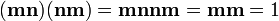 \mathbf{(mn)(nm)} = \mathbf{mnnm} = \mathbf{mm} = 1