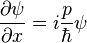  \frac{\partial \psi}{\partial x} = i \frac{p}{\hbar} \psi