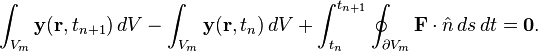  \int_{V_m} \mathbf y(\mathbf r, t_{n+1}) \, dV - \int_{V_m} \mathbf y(\mathbf r, t_n) \, dV+ \int_{t_n}^{t_{n+1}} \oint_{\partial V_m} \mathbf F \cdot \hat n \, ds \, dt = \mathbf 0 .