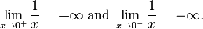 \lim\limits_{x \to 0^+} \frac{1}{x} = +\infty\text{ and }\lim\limits_{x \to 0^-} \frac{1}{x} = -\infty.