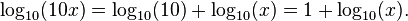 \log_{10}(10 x) = \log_{10}(10) + \log_{10}(x) = 1 + \log_{10}(x).\ 