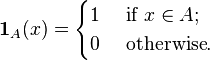 \mathbf{1}_A(x) = \begin{cases}
1 & \text{ if } x \in A; \\
0 & \text{ otherwise}.
\end{cases}