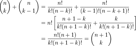 \begin{align}
{ n \choose k } + { n \choose k-1} & = \frac{n!}{k! (n - k)!} + \frac{n!}{(k - 1)!(n - k + 1)!} \\
& = n! \left[ \frac{n + 1 - k}{k!(n + 1 - k)!} + \frac{k}{k!(n + 1 - k)!}\right] \\
& = \frac{n!(n+1)}{k!(n + 1 - k)!} = \binom{n+1}{k}
\end{align}
