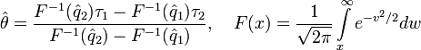 
\hat{\theta}=\frac{F^{-1}(\hat{q}_2)\tau_1-F^{-1}(\hat{q}_1)\tau_2}{F^{-1}(\hat{q}_2)-F^{-1}(\hat{q}_1)},\quad
F(x)=\frac{1}{\sqrt{2\pi}}\int\limits_{x}^{\infty}e^{-v^2/2}dw
