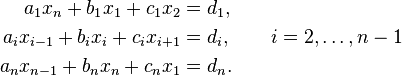 
\begin{align}
a_1 x_{n}  + b_1 x_1  + c_1 x_2  & = d_1, \\
a_i x_{i - 1}  + b_i x_i  + c_i x_{i + 1}  & = d_i,\quad\quad i = 2,\ldots,n-1 \\
a_n x_{n-1}  + b_n x_n  + c_n x_1  & = d_n.
\end{align}
