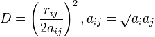 
D = \left(\frac{r_{ij}}{2a_{ij}}\right)^{2}, a_{ij} = \sqrt{a_{i}a_{j}}
